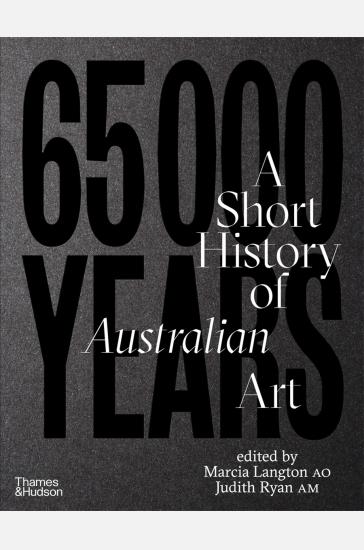 65,000 Years: A Short History of Australian Art